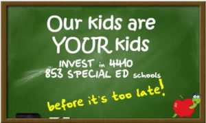 Our kids are your kids -- invest in 853 special ed schools before it's too late!